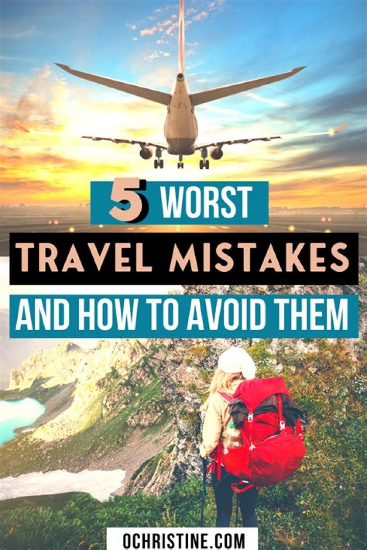 20 Worst Travel Mistakes You Should Avoid in 2020