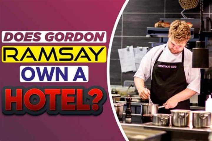 Does Gordon Ramsay Own a Hotel?